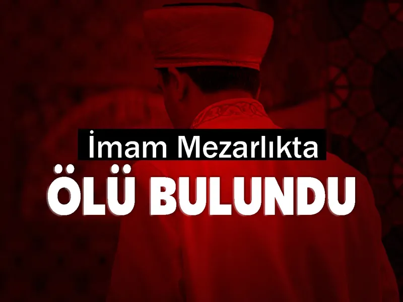 İmam Mezarlıkta Ölü Bulundu