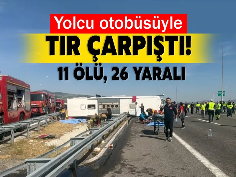 Yolcu otobüsüyle tır çarpıştı! 11 ölü, 26 yaralı