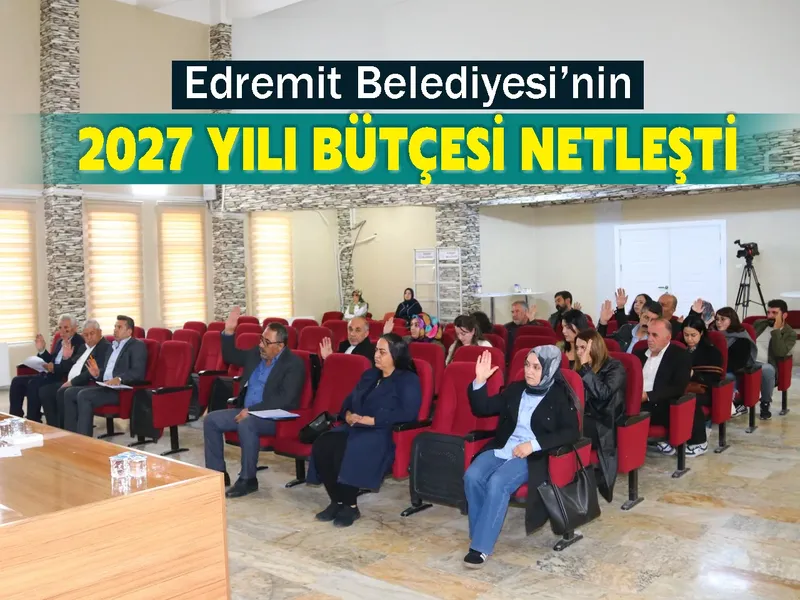 Edremit Belediyesi’nin 2027 yılı bütçesi Netleşti