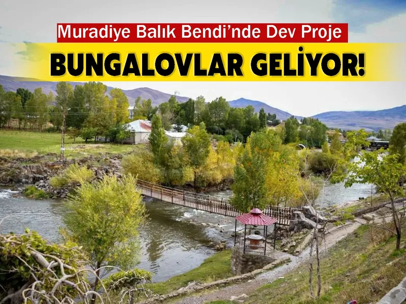 Muradiye Balık Bendi’nde Dev Proje: Bungalovlar Geliyor!