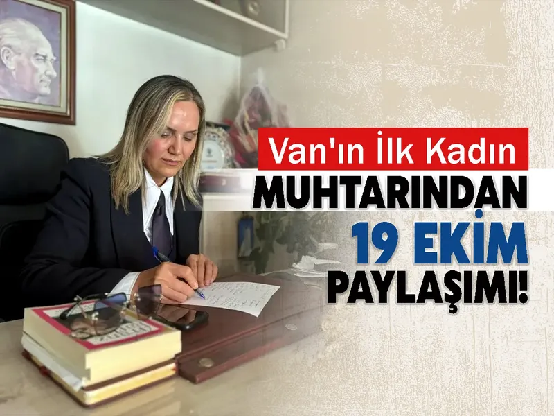 Van'ın İlk Kadın Muhtarından 19 Ekim Paylaşımı!