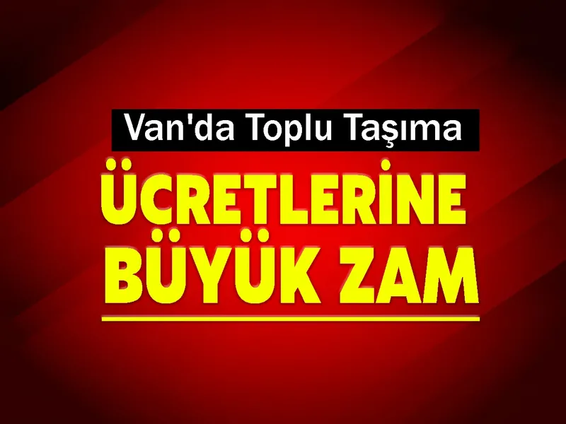 Van'da Toplu Taşıma Ücretlerine Büyük Zam