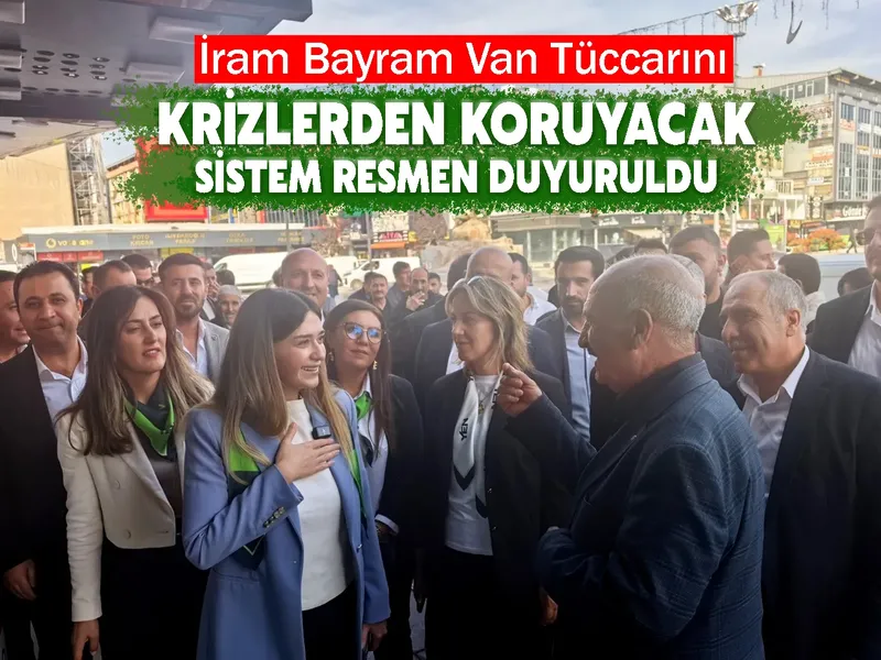 İram Bayram Van tüccarını krizlerden koruyacak sistem resmen duyuruldu