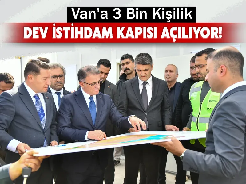 Van'a 3 Bin Kişilik Dev İstihdam Kapısı Açılıyor!