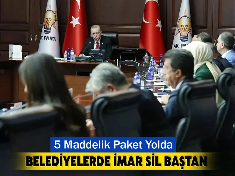 Belediyelerde İmar ve Yetki Sil Baştan: 5 Maddelik Paket Yolda