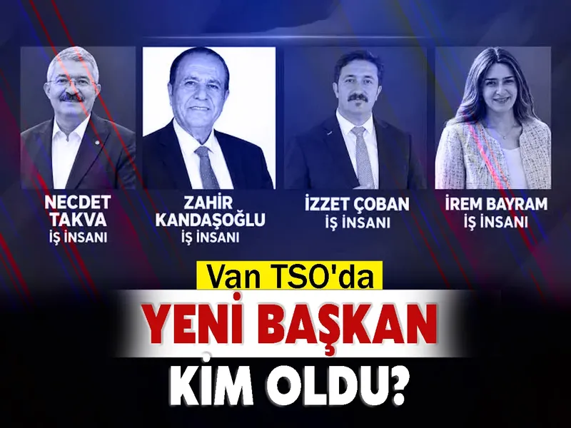 Van TSO'da Yeni Başkan Kim Oldu?