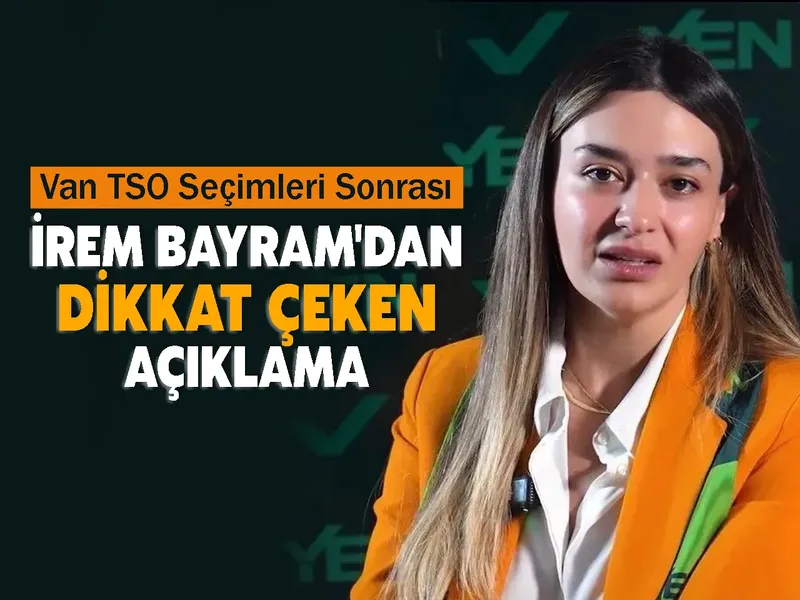 Van TSO Seçimleri Sonrası İrem Bayram'dan Dikkat Çeken Açıklama