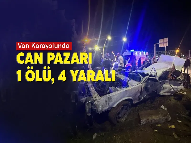 Van Karayolunda Can Pazarı: 1 Ölü, 4 Yaralı