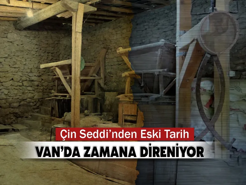 Çin Seddi’nden Eski Tarih Van’da Zamana Direniyor