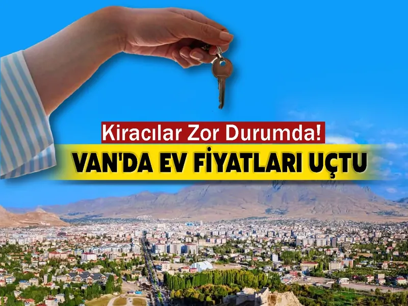 Van'da Ev Fiyatları Uçtu: Kiracılar Zor Durumda!