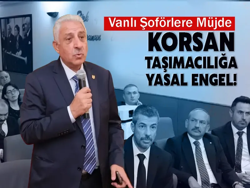 Vanlı Şoförlere Müjde: Korsan Taşımacılığa Yasal Engel!