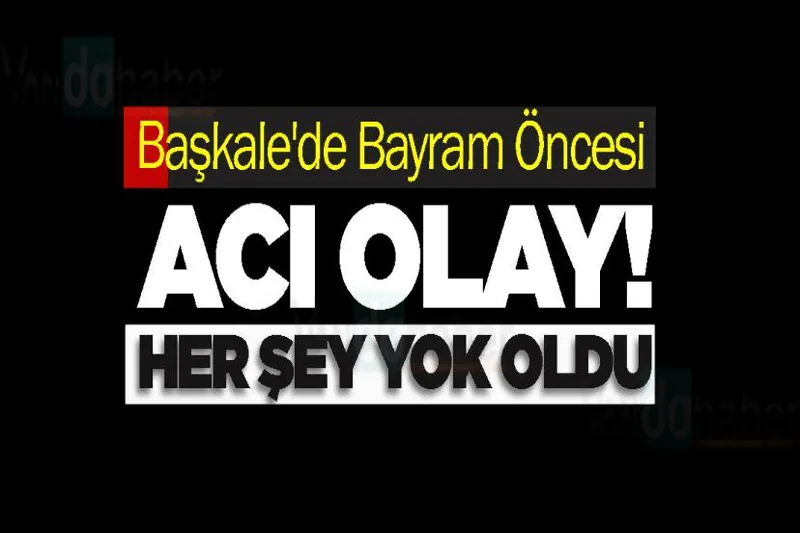 Başkale'de Bayram Öncesi Acı Olay!