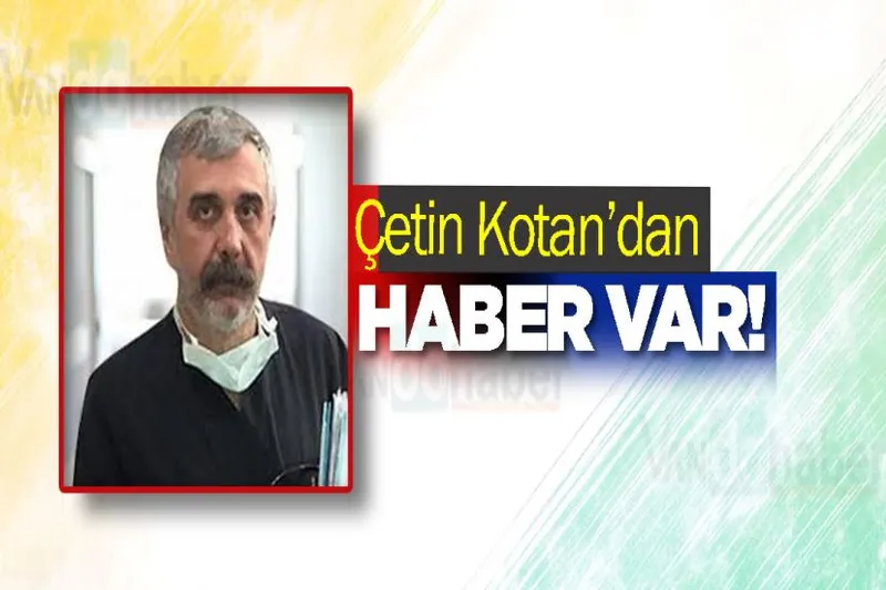 Çetin Kotan’dan haber var!