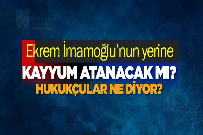 İstanbul Belediyesine kayyum atanacak mı?