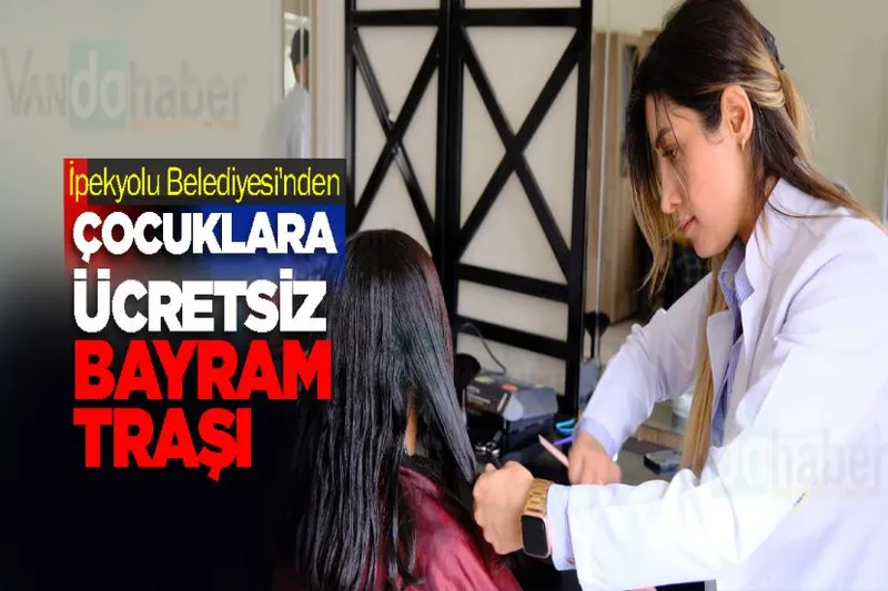 İpekyolu Belediyesi'nden Çocuklara Ücretsiz Bayram Traşı
