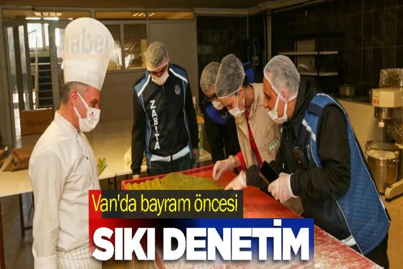Van'da bayram öncesi sıkı denetim