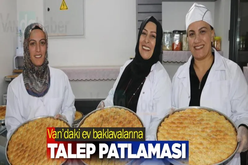 Van’daki ev baklavalarına talep patlaması