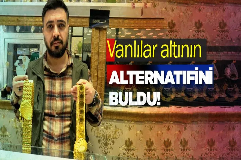 Vanlılar altının alternatifini buldu!