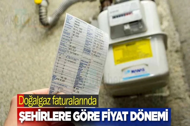 Doğalgaz faturalarında şehirlere göre fiyat dönemi