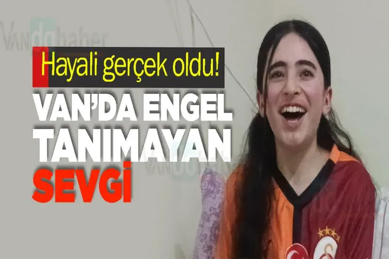 Hayali gerçek oldu! Van’da Engel Tanımayan Sevgi