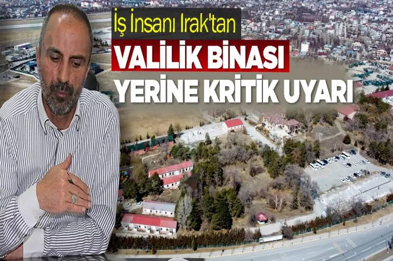 İş İnsanı Irak'tan Valilik Binası Yerine Kritik Uyarı