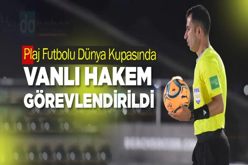 Plaj Futbolu Dünya Kupasında Vanlı Hakem Görevlendirildi