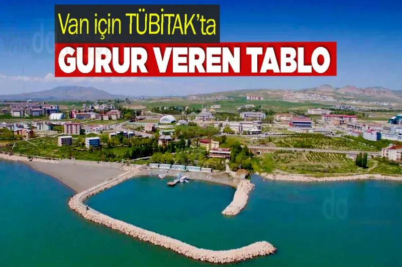 Van için TÜBİTAK’ta Gurur Veren Tablo