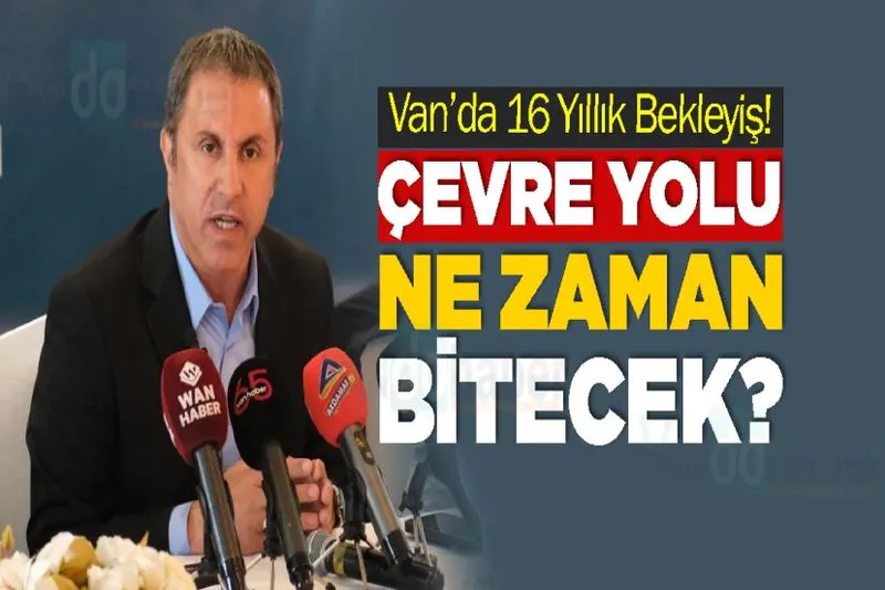 Van’da 16 Yıllık Bekleyiş! Çevre Yolu Ne Zaman Bitecek?
