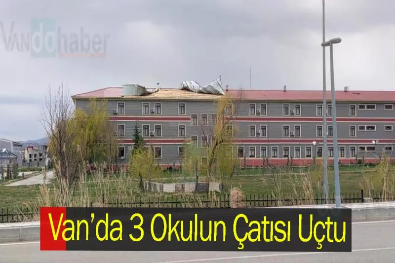 Van’da 3 Okulun Çatısı Uçtu