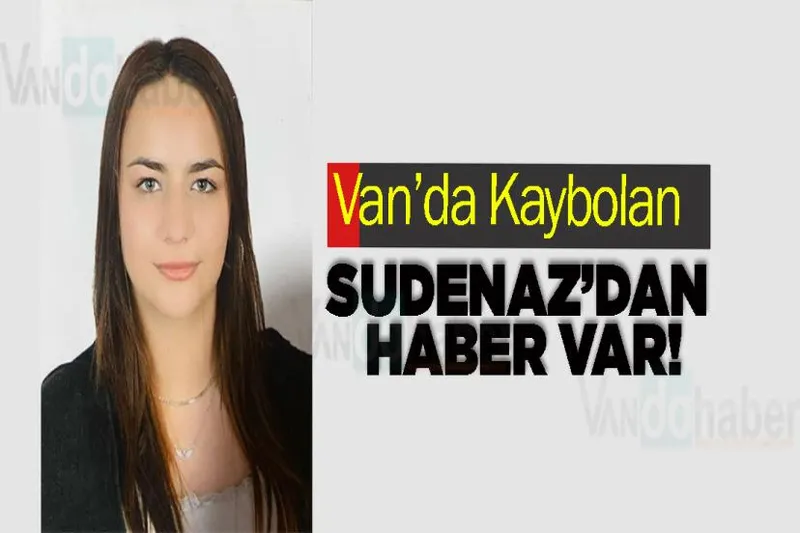 Van’da Kaybolan Sudenaz’dan haber var!