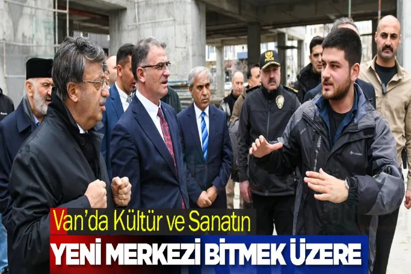 Van’da Kültür ve Sanatın Yeni Merkezi Bitmek Üzere