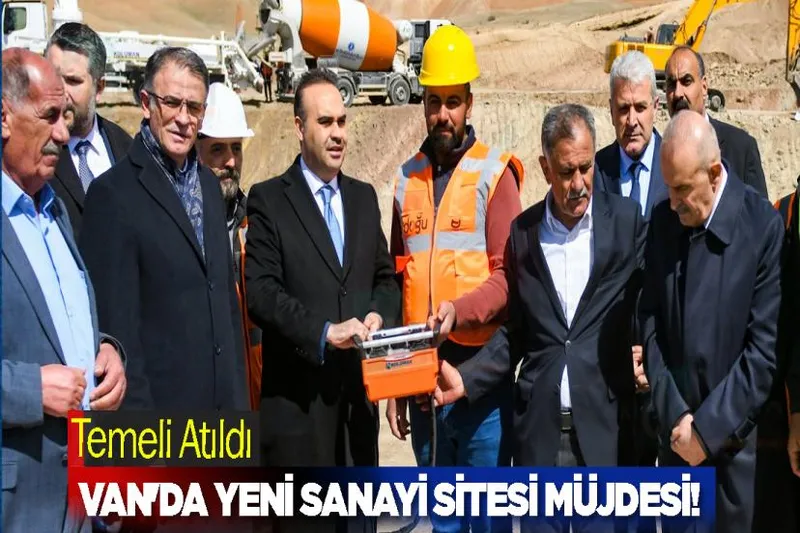 Van'da Yeni Sanayi Sitesi Müjdesi! Temeli Atıldı