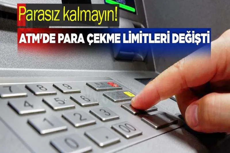 Parasız kalmayın! ATM'de para çekme limitleri değişti