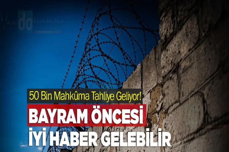 50 Bin Mahkûma Tahliye Geliyor!