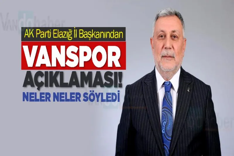 AK Parti Elazığ İl Başkanından Vanspor Açıklaması!