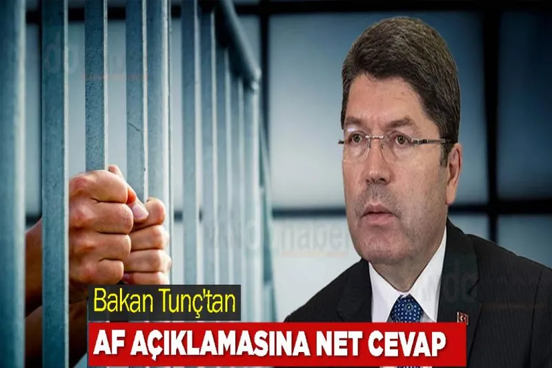 Bakan Tunç'tan Af Açıklamasına Net Cevap