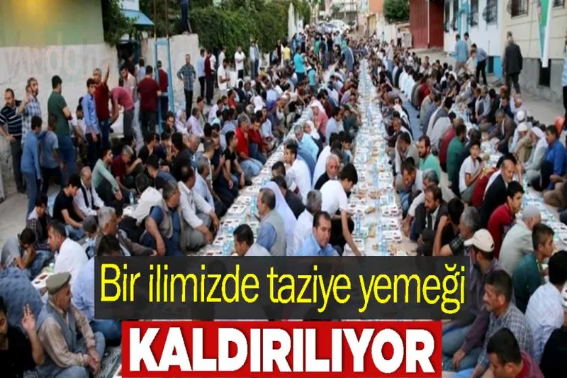 Bir ilimizde taziye yemeği kaldırılıyor