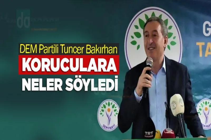DEM Partili Tuncer Bakırhan, koruculara neler söyledi