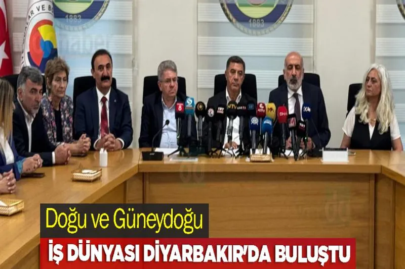 Doğu ve Güneydoğu İş Dünyası Diyarbakır'da Buluştu