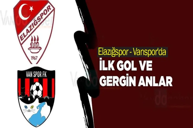 Elazığspor - Vanspor'da ilk Gol ve Gergin anlar