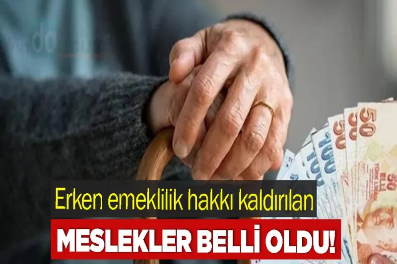 Erken emeklilik hakkı kaldırılan meslekler belli oldu