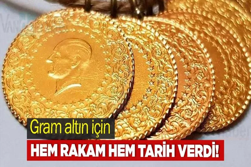 Gram altın için hem rakam hem tarih verdi!