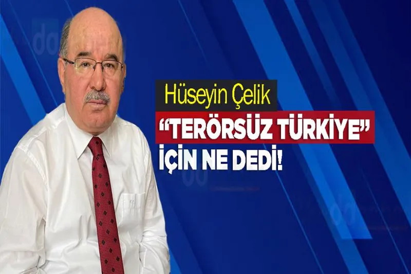 Hüseyin Çelik, “Terörsüz Türkiye” için ne dedi!