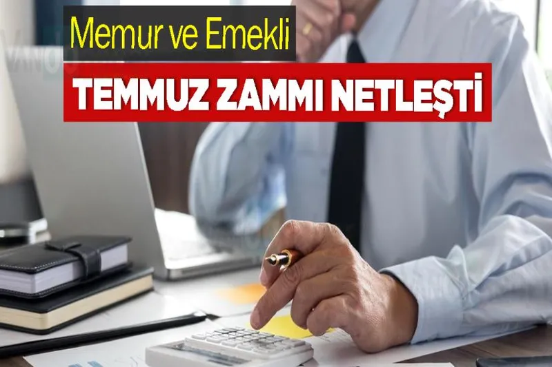 Memur ve Emekli Temmuz Zammı Netleşti