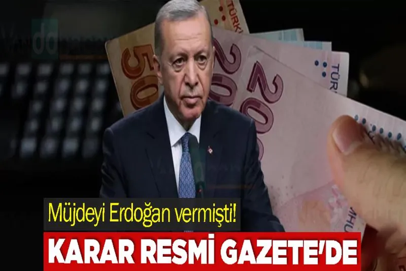 Müjdeyi Erdoğan vermişti! Karar Resmi Gazete'de yayımlandı