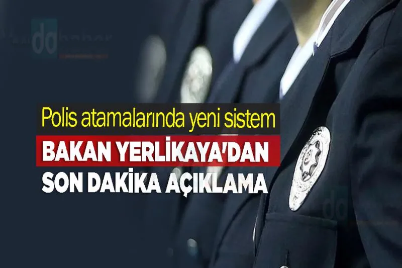 Polis atamalarında yeni sistem... Bakan Yerlikaya'dan son dakika açıklama