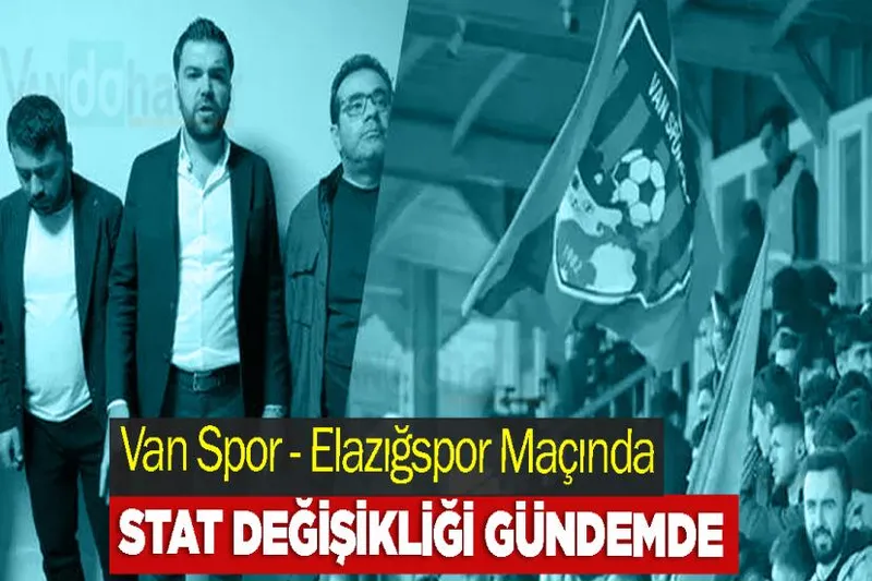 Van Spor - Elazığspor Maçında Stat Değişikliği Gündemde