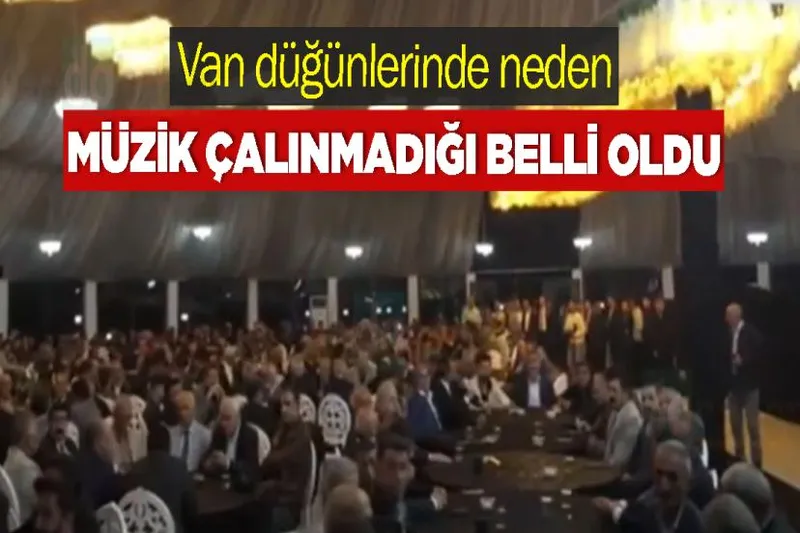 Van düğünlerinde neden müzik çalınmadığı belli oldu