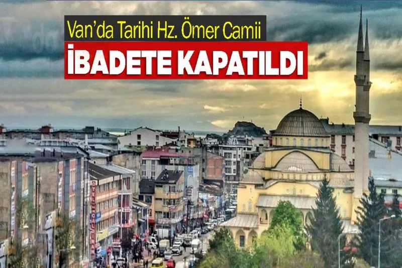 Van’da Tarihi Hz. Ömer Camii İbadete Kapatıldı