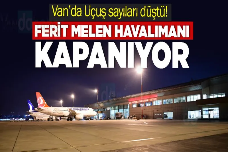 Van’da Uçuş sayıları düştü! Ferit Melen Havalimanı Kapanıyor